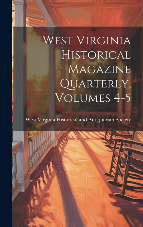 West Virginia Historical Magazine Quarterly, Volumes 4-5 (Hardcover)