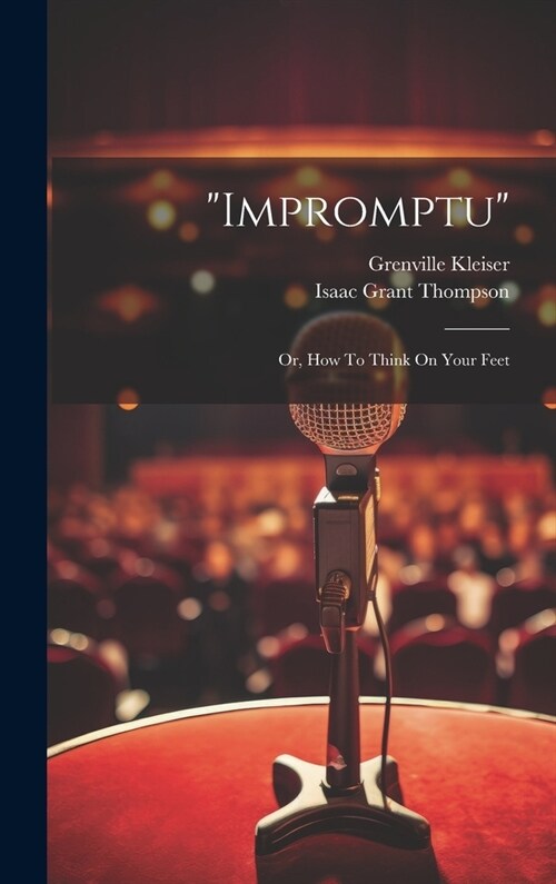 impromptu: Or, How To Think On Your Feet (Hardcover)