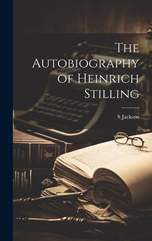 The Autobiography of Heinrich Stilling (Hardcover)