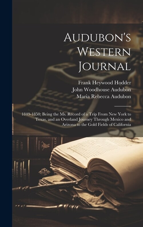 Audubons Western Journal: 1849-1850; Being the ms. Record of a Trip From New York to Texas, and an Overland Journey Through Mexico and Arizona t (Hardcover)