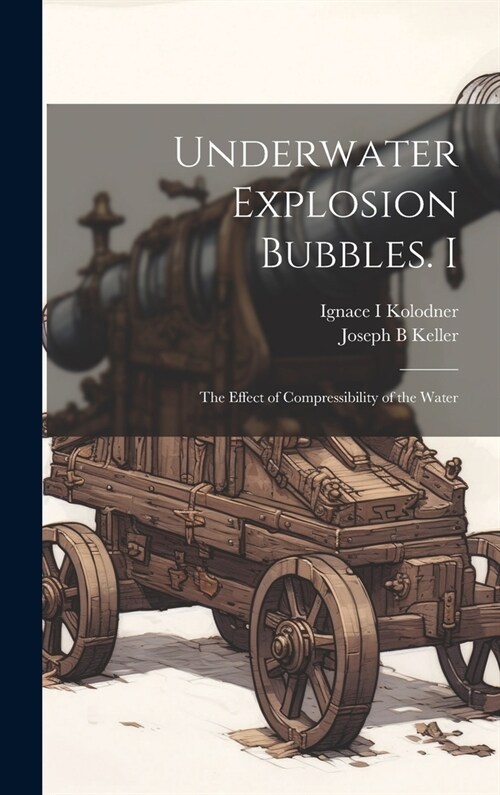 Underwater Explosion Bubbles. I: The Effect of Compressibility of the Water (Hardcover)