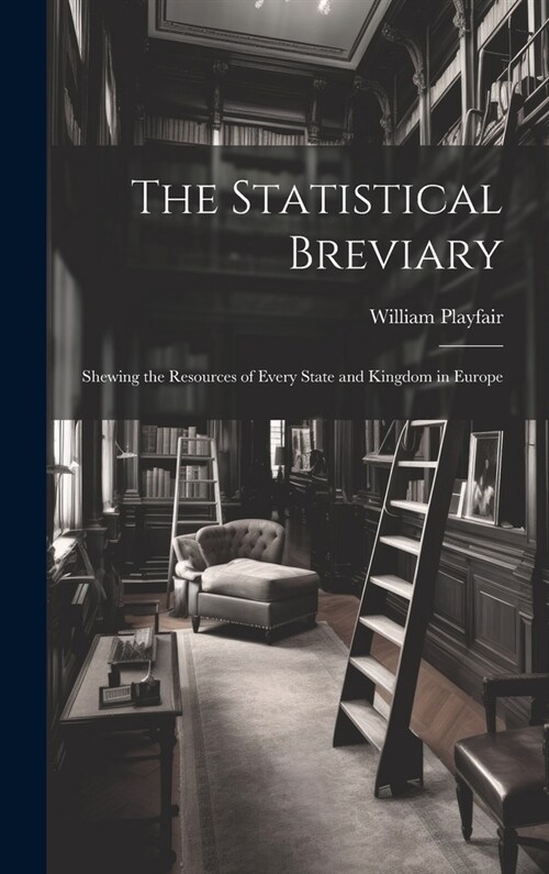 The Statistical Breviary: Shewing the Resources of Every State and Kingdom in Europe (Hardcover)