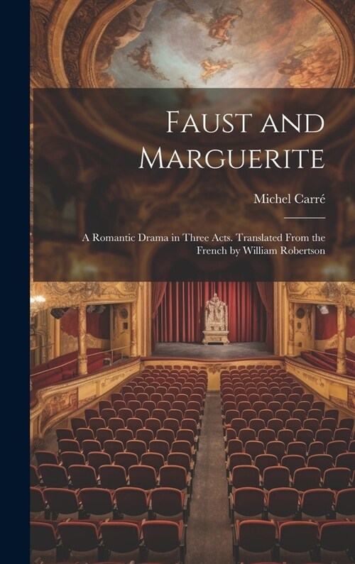 Faust and Marguerite; a Romantic Drama in Three Acts. Translated From the French by William Robertson (Hardcover)