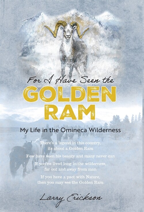 For I Have Seen the Golden Ram: My Life in The Omineca Wilderness (Hardcover)