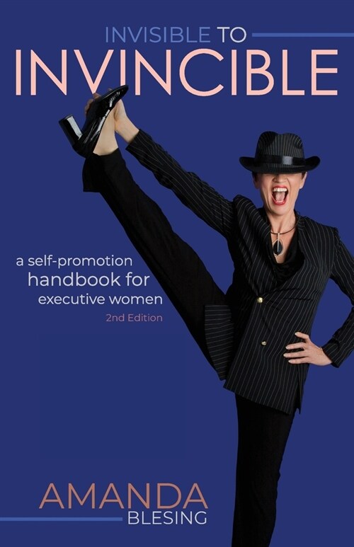 Invisible to Invincible: A self-promotion handbook for executive women (Paperback, 2)