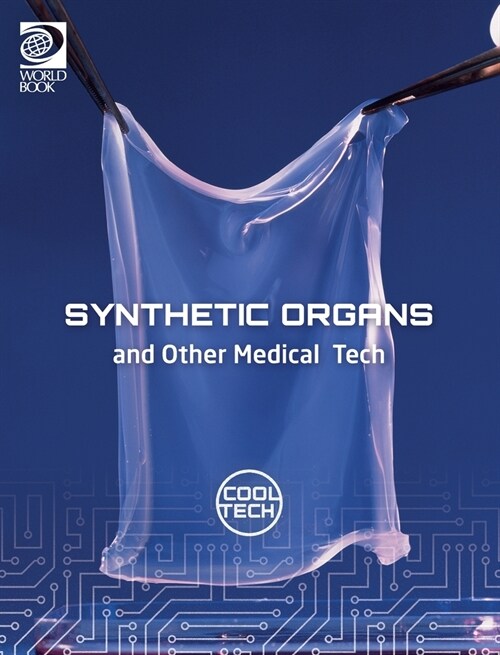 Cool Tech 2: Synthetic Organs and Other Medical Tech (Hardcover)