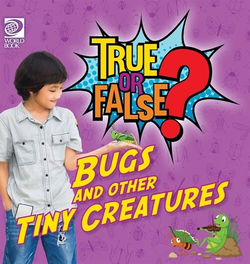 True or False? Bugs and Other Tiny Creatures (Hardcover)