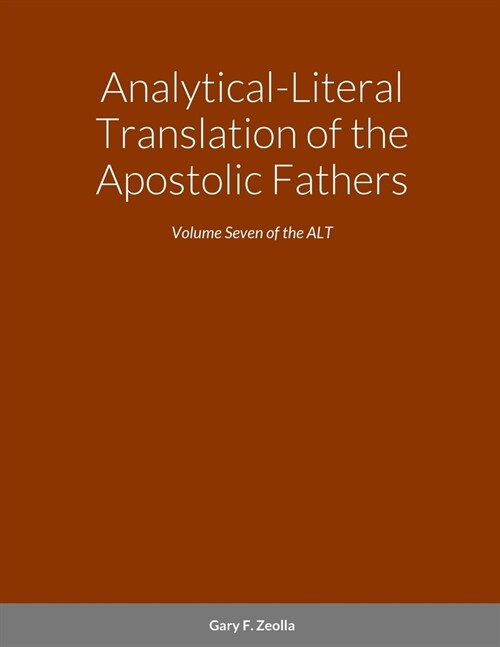 Analytical-Literal Translation of the Apostolic Fathers: Volume Seven of the ALT (Paperback)