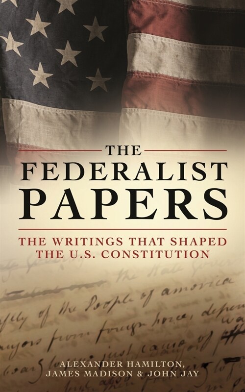 The Federalist Papers: The Writings That Shaped the U.S. Constitution (Hardcover)