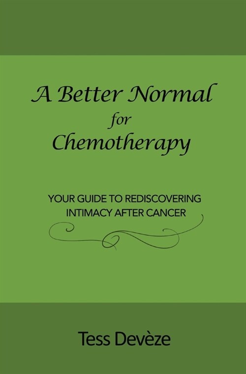 A Better Normal for Chemotherapy: Your Guide to Rediscovering Intimacy After Cancer (Paperback)