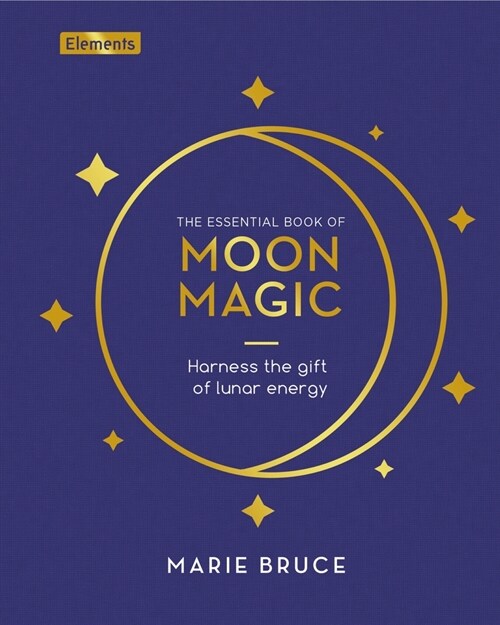 The Essential Book of Moon Magic: Harness the Gift of Lunar Energy (Hardcover)