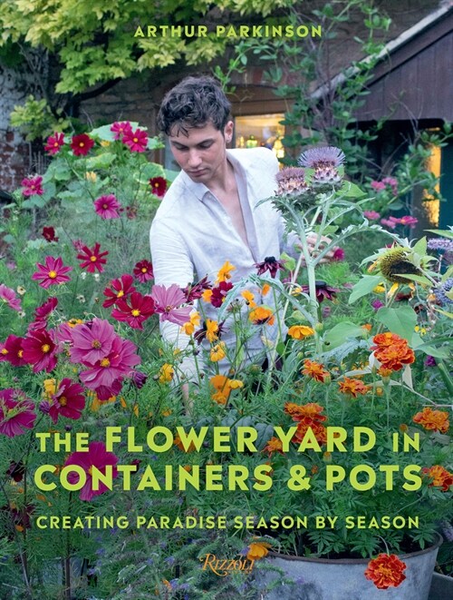 The Flower Yard in Containers & Pots: Creating Paradise Season by Season (Hardcover)