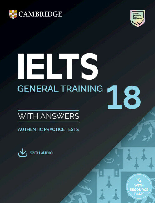 IELTS 18 General Training Students Book with Answers with Audio with Resource Bank: Authentic Practice Tests