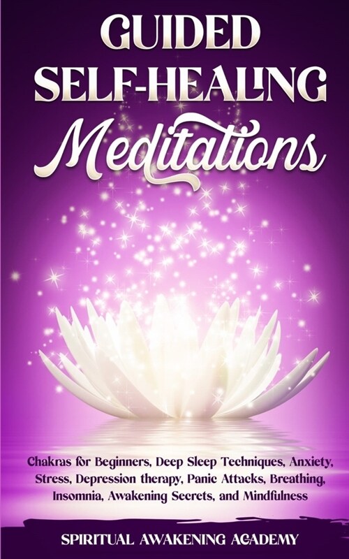 Guided Self-Healing Meditations: Chakras for Beginners, Deep Sleep Techniques, Anxiety, Stress, Depression therapy, Panic Attacks, Breathing, insomnia (Paperback)