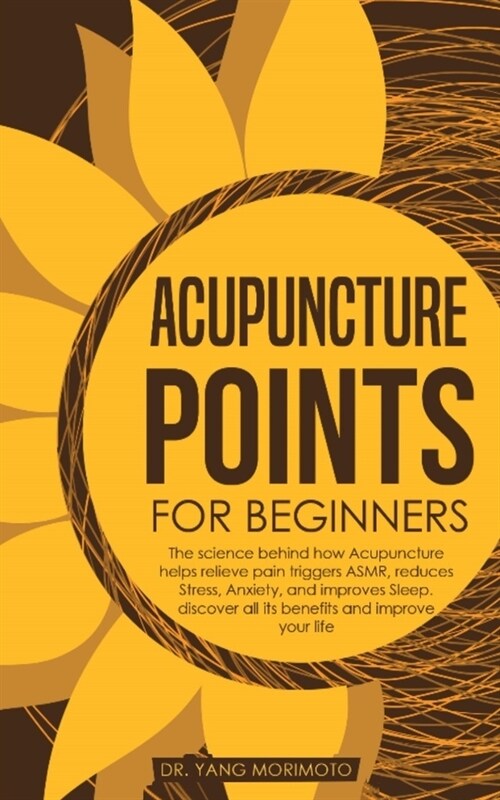 Acupuncture Points For Beginners: The science behind how acupuncture helps relieve pain triggers ASMR, reduces stress, anxiety, and improves sleep. di (Paperback)