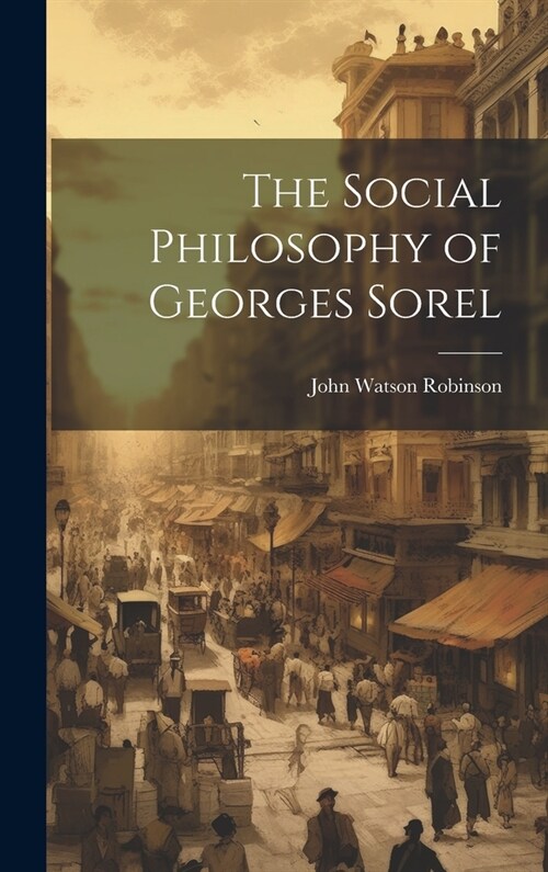 The Social Philosophy of Georges Sorel (Hardcover)