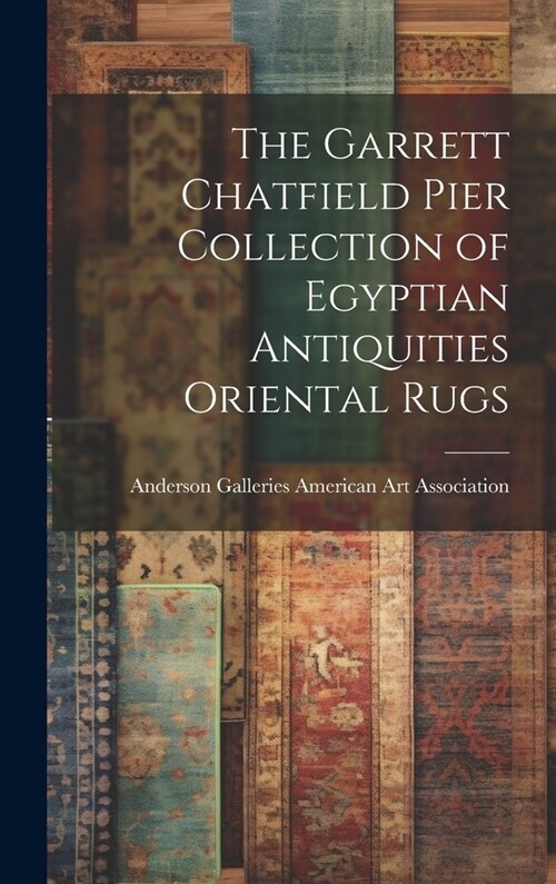 The Garrett Chatfield Pier Collection of Egyptian Antiquities Oriental Rugs (Hardcover)