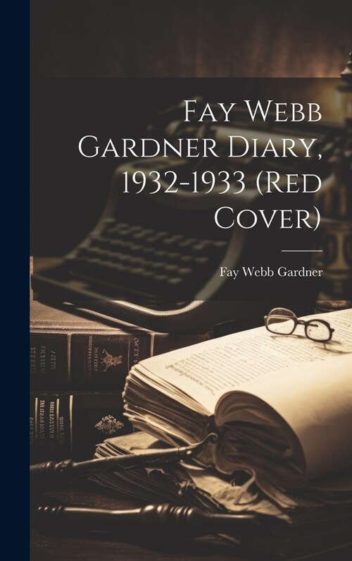 Fay Webb Gardner Diary, 1932-1933 (Red Cover) (Hardcover)
