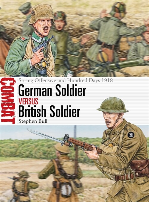German Soldier vs British Soldier : Spring Offensive and Hundred Days 1918 (Paperback)