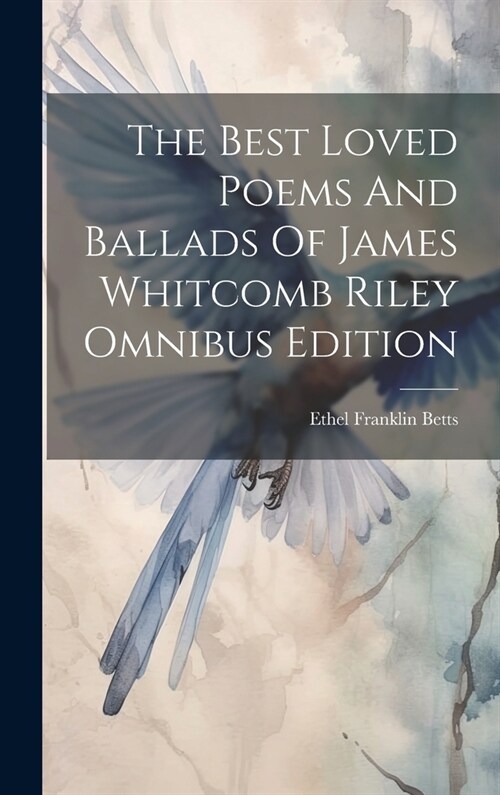 The Best Loved Poems And Ballads Of James Whitcomb Riley Omnibus Edition (Hardcover)