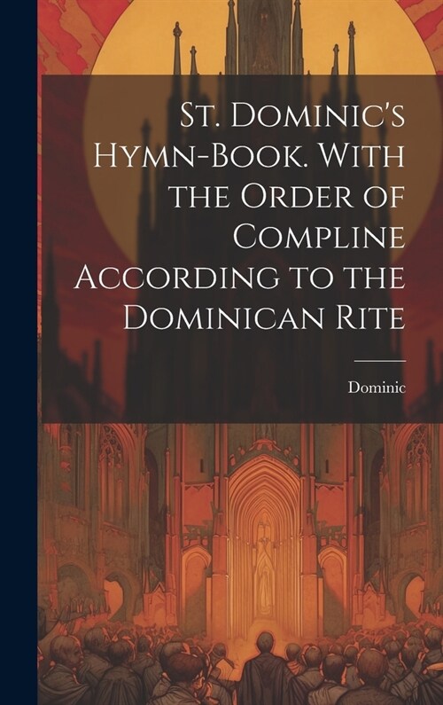 St. Dominics Hymn-Book. With the Order of Compline According to the Dominican Rite (Hardcover)