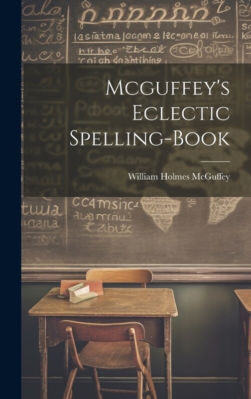 Mcguffeys Eclectic Spelling-Book (Hardcover)