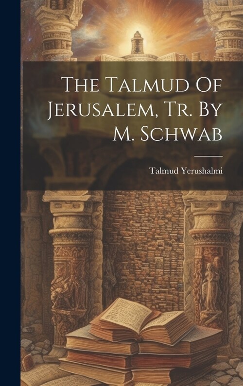 The Talmud Of Jerusalem, Tr. By M. Schwab (Hardcover)