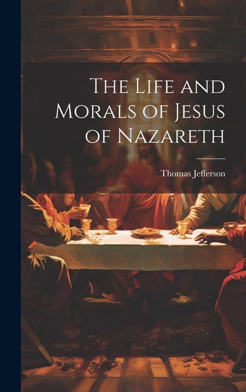The Life and Morals of Jesus of Nazareth (Hardcover)