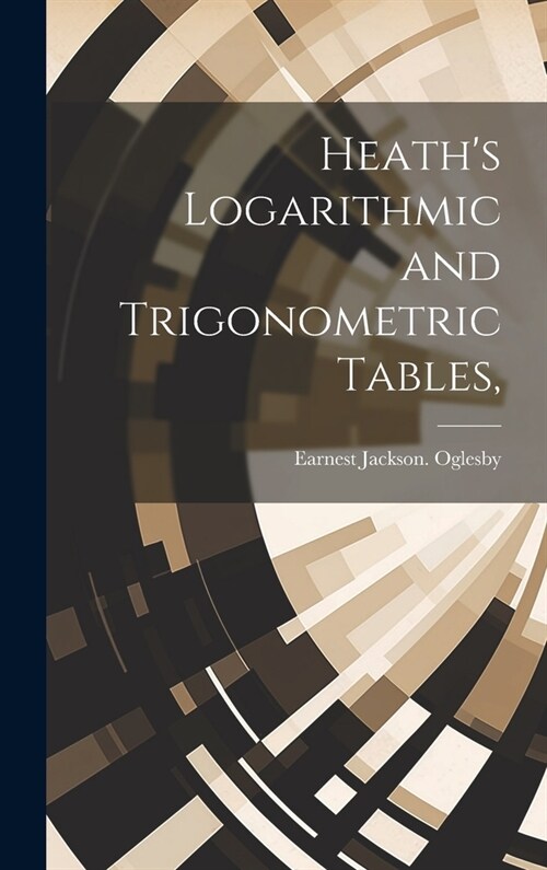 Heaths Logarithmic and Trigonometric Tables, (Hardcover)