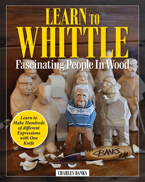 Learn to Whittle Fascinating People in Wood: Make Hundreds of Different Expressions with One Knife (Paperback)