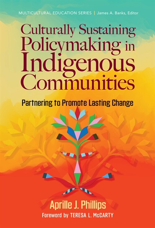 Culturally Sustaining Policymaking in Indigenous Communities: Partnering to Promote Lasting Change (Hardcover)