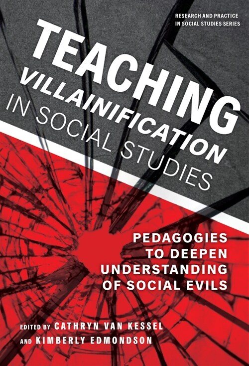 Teaching Villainification in Social Studies: Pedagogies to Deepen Understanding of Social Evils (Hardcover)