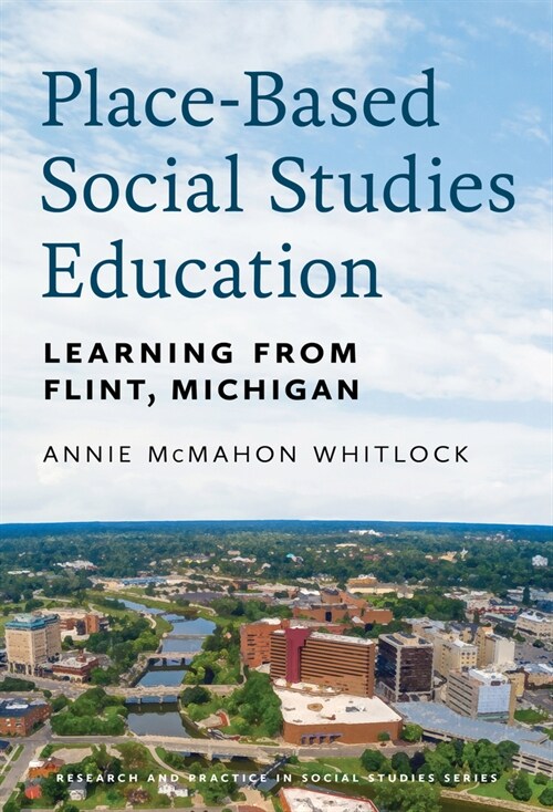 Place-Based Social Studies Education: Learning from Flint, Michigan (Hardcover)