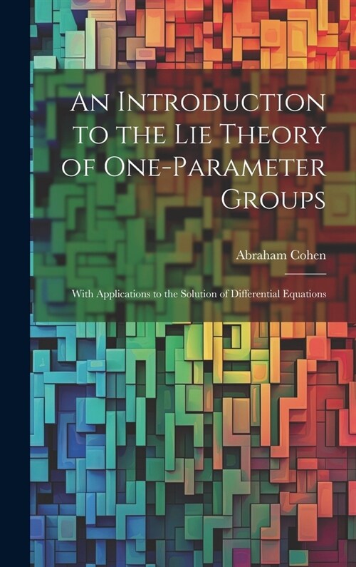 An Introduction to the Lie Theory of One-Parameter Groups: With Applications to the Solution of Differential Equations (Hardcover)