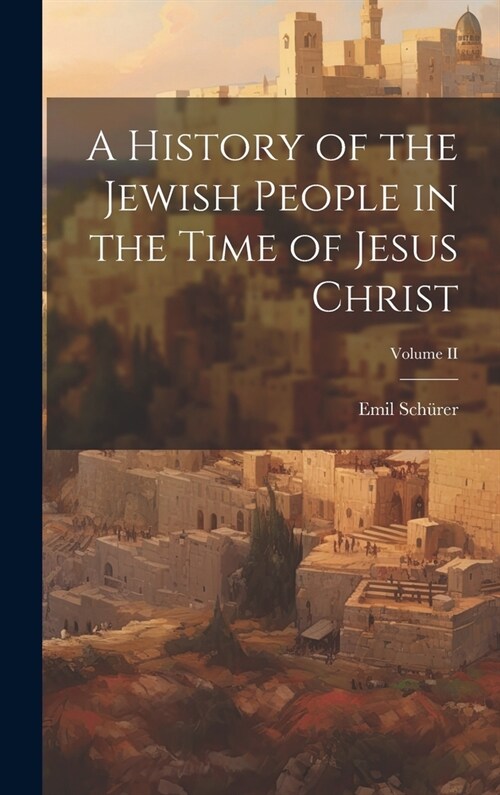 A History of the Jewish People in the Time of Jesus Christ; Volume II (Hardcover)