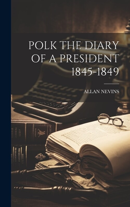 Polk the Diary of a President 1845-1849 (Hardcover)
