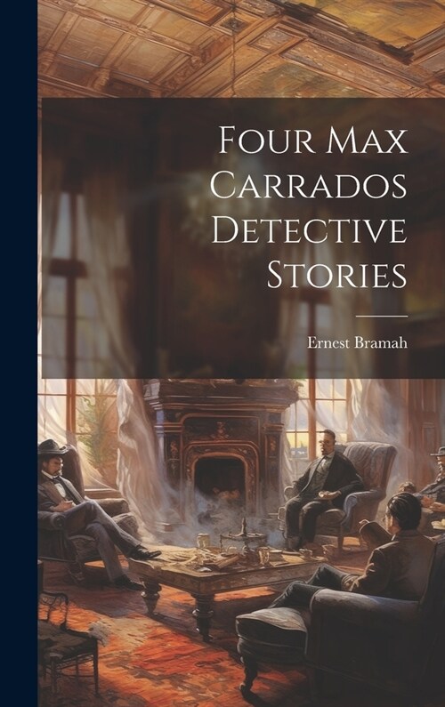 Four Max Carrados Detective Stories (Hardcover)