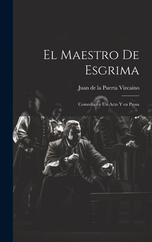 El maestro de esgrima: Comedia en un acto y en prosa (Hardcover)