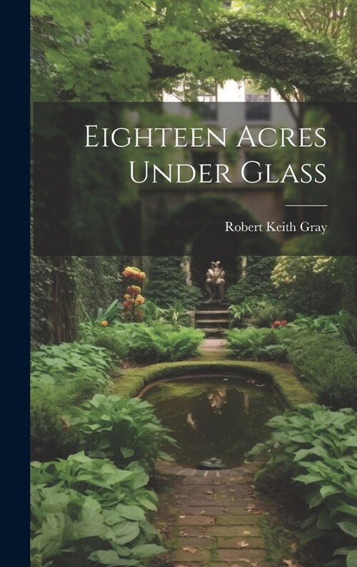 Eighteen Acres Under Glass (Hardcover)