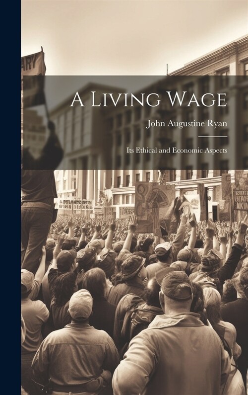 A Living Wage: Its Ethical and Economic Aspects (Hardcover)