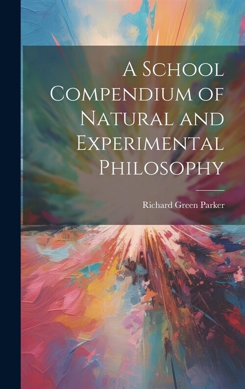 A School Compendium of Natural and Experimental Philosophy (Hardcover)