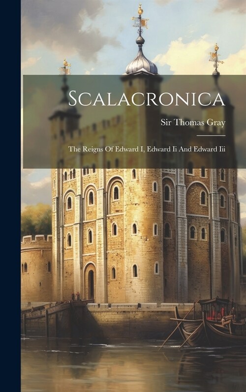 Scalacronica: The Reigns Of Edward I, Edward Ii And Edward Iii (Hardcover)