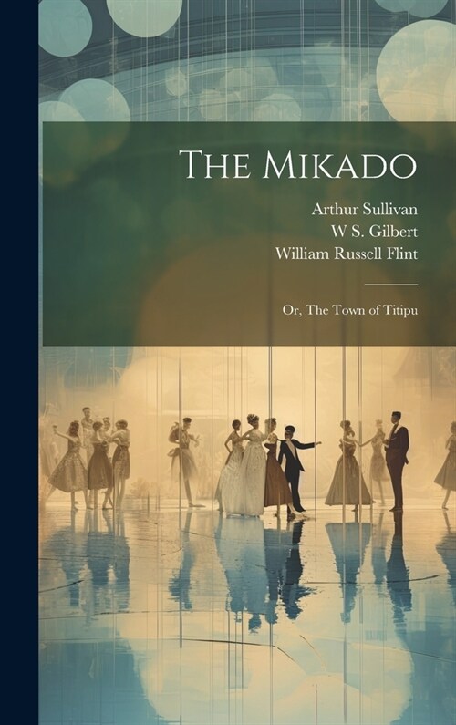 The Mikado; or, The Town of Titipu (Hardcover)