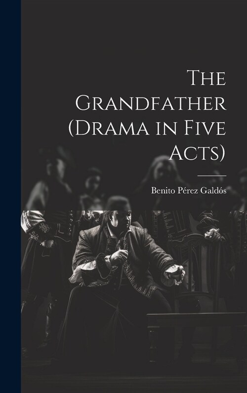 The Grandfather (drama in Five Acts) (Hardcover)