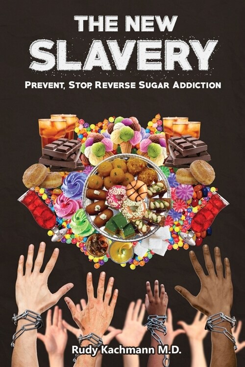 The New Slavery: Prevent, Stop, Reverse Sugar Addiction (Paperback)