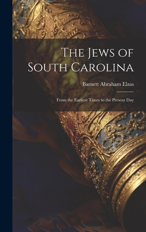 The Jews of South Carolina: From the Earliest Times to the Present Day (Hardcover)