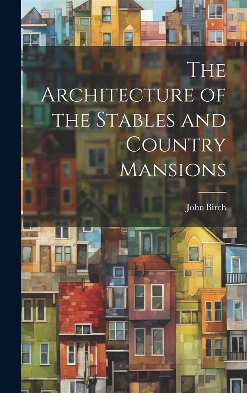 The Architecture of the Stables and Country Mansions (Hardcover)