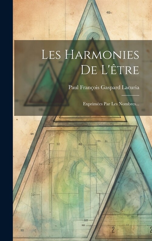 Les Harmonies De L?re: Exprim?s Par Les Nombres... (Hardcover)