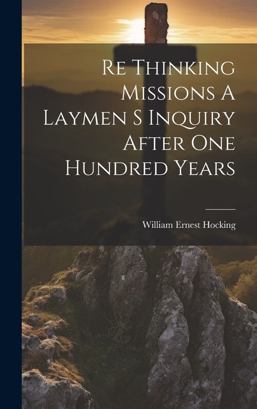 Re Thinking Missions A Laymen S Inquiry After One Hundred Years (Hardcover)