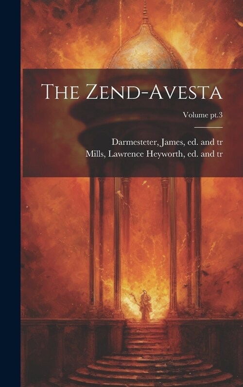 The Zend-Avesta; Volume pt.3 (Hardcover)